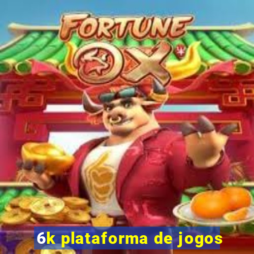 6k plataforma de jogos